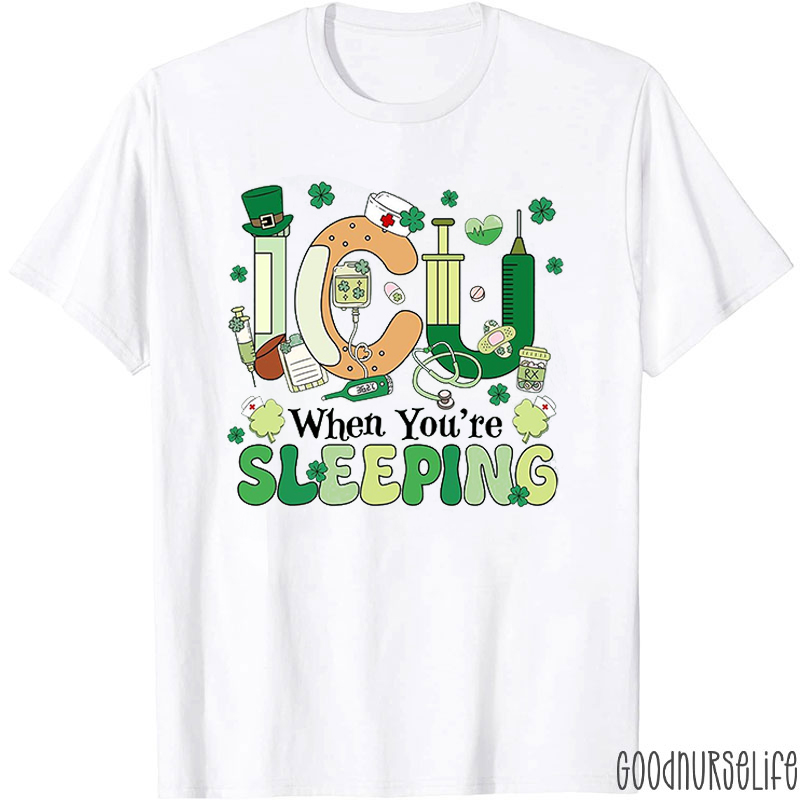 ICU When You're Sleeping Nurse T-Shirt
