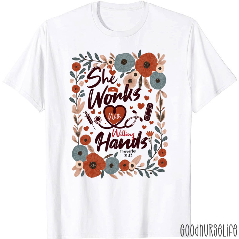 She Works With Willing Hands Nurse T-Shirt
