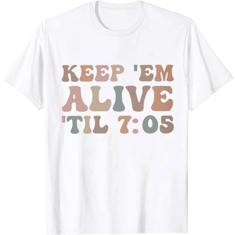 Keep Them Alive Until Nurse T-Shirt