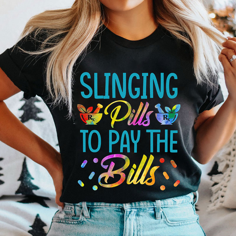 Funny Pharmacist Slinging Pills To Pay The Bills T-shirt