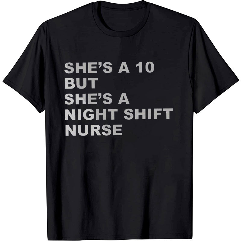 She's A 10 But She's A Night Shift Nurse Nurse T-shirt