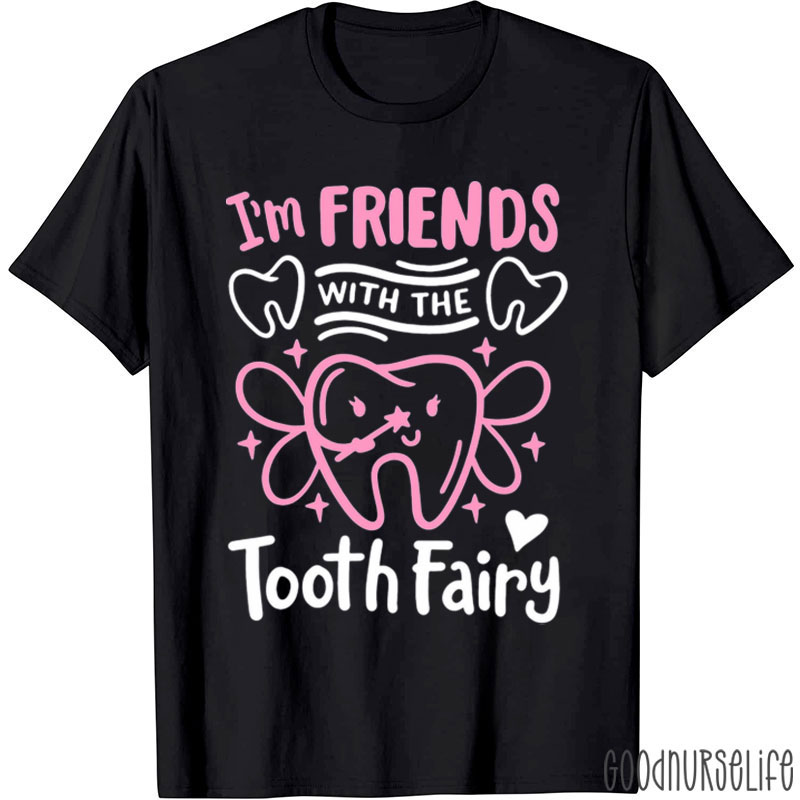 Cute I'm Friends With The Tooth Fairy T-Shirt
