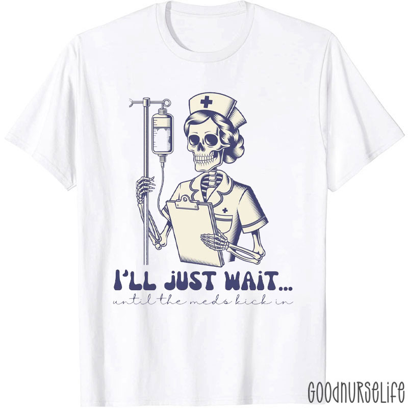 Skeleton Nurse Waiting For Meds Nurse T-Shirt