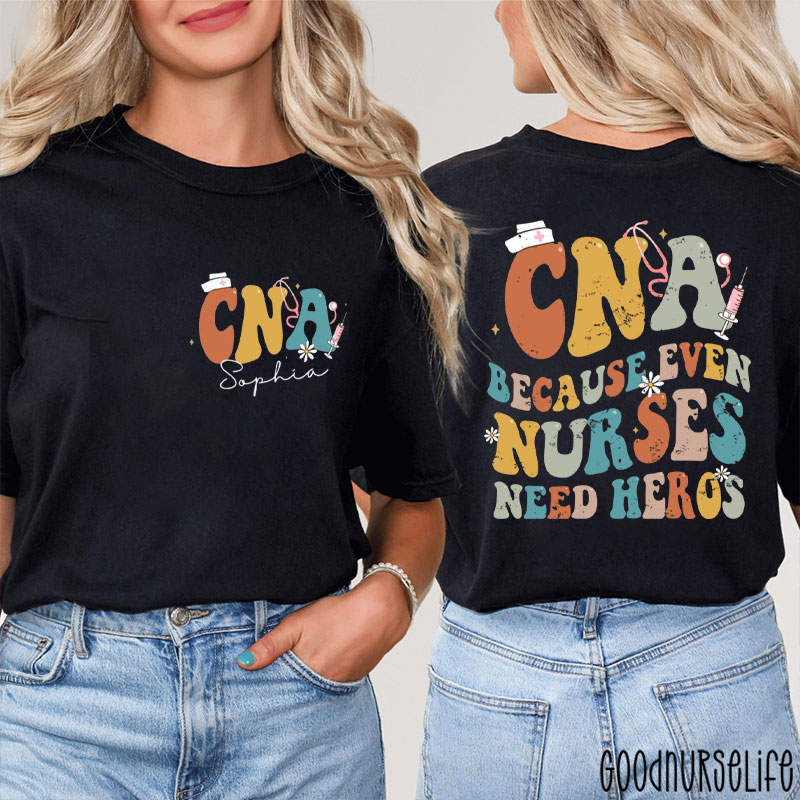 CNA Because Even Nurses Need Heroes Nurse Two Sided T-Shirt