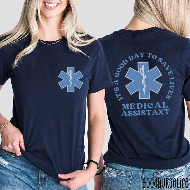 It's A Good Day To Save Lives Medical Assistant Nurse Two Sided T-Shirt