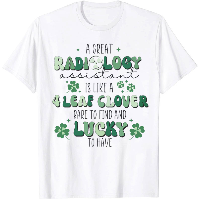 A Great Assistant Is Like A Four Leaf Clover Nurse T-Shirt