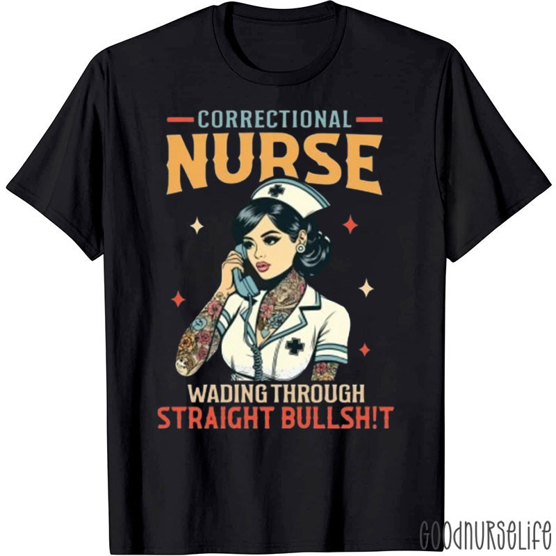 Correctional Nurse Wading Through Straight Bullshit Nurse T-Shirt