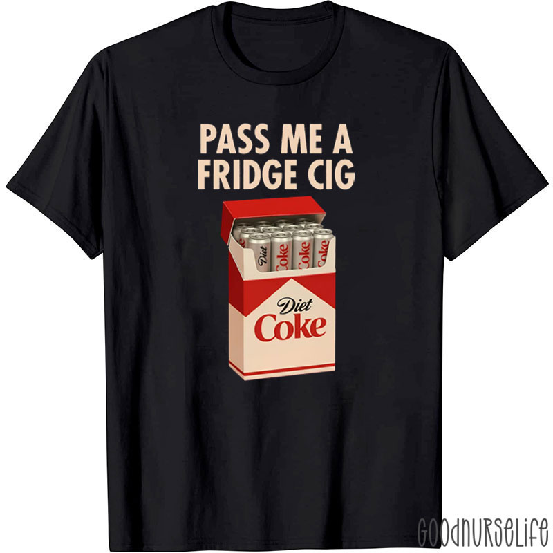 Pass Me A Fridge Cig Diet Coke T-Shirt