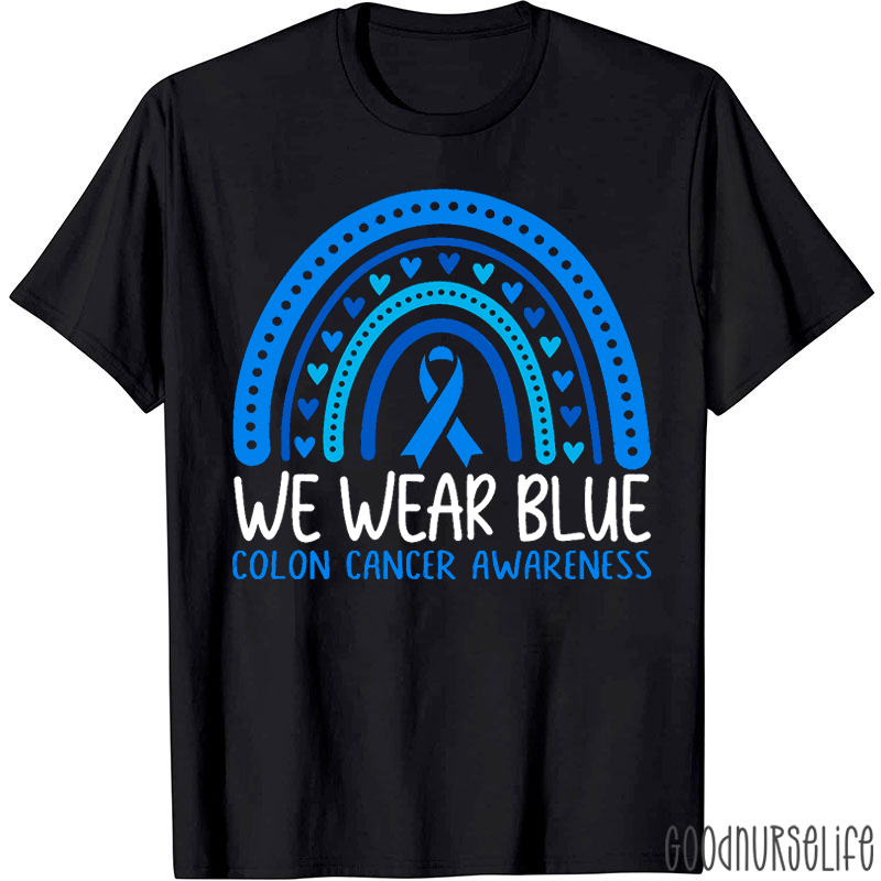 We Wear Blue For Colon Cancer Awareness Blue Rainbow T-shirt