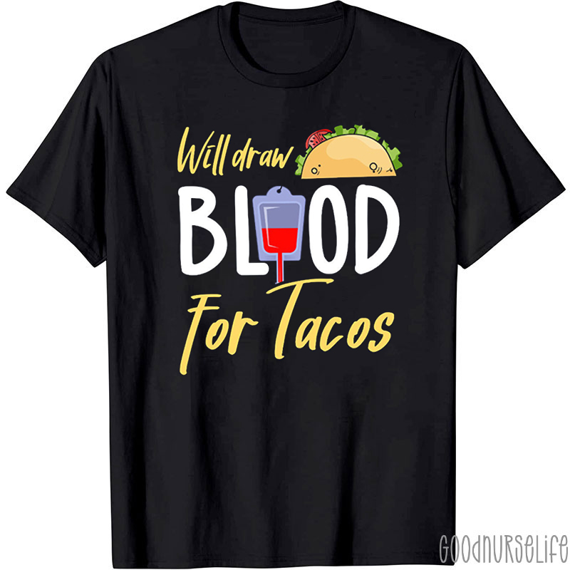 Will Draw Blood For Tacos Nurse T-Shirt