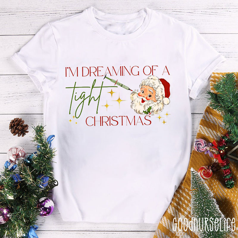 I'm Dreaming Of A Tight Christmas Nurse T-shirt