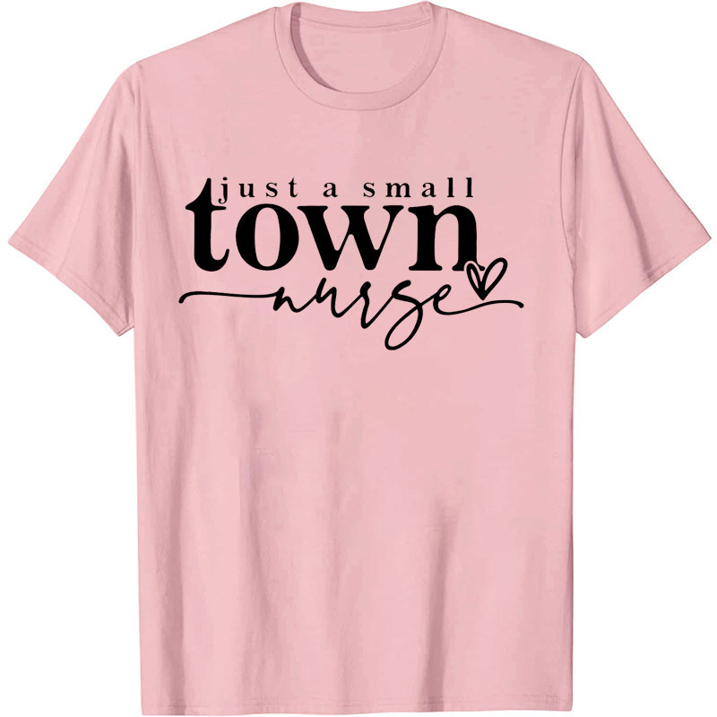 Just A Small Town Nurse Nurse T-shirt