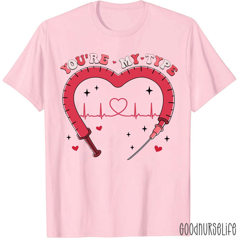 You're My Type Medical Pun Nurse T-shirt