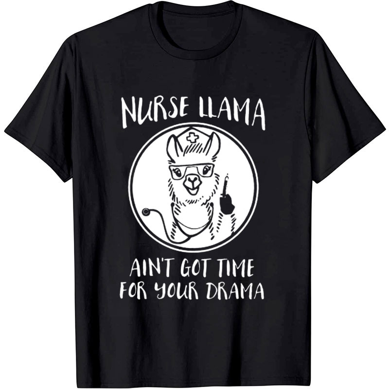 Nurse Llama Ain't Got Time For Your Dream Nurse T-Shirt