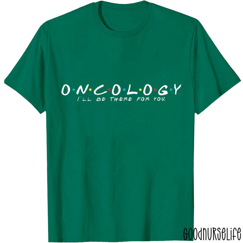Oncology I'll Be There For You Nurse T-shirt