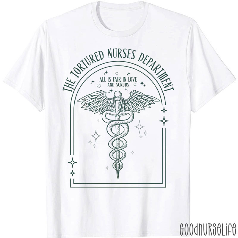 The Tortured Nurses Department All Is Fair In Love And Scrubs Nurse T-Shirt