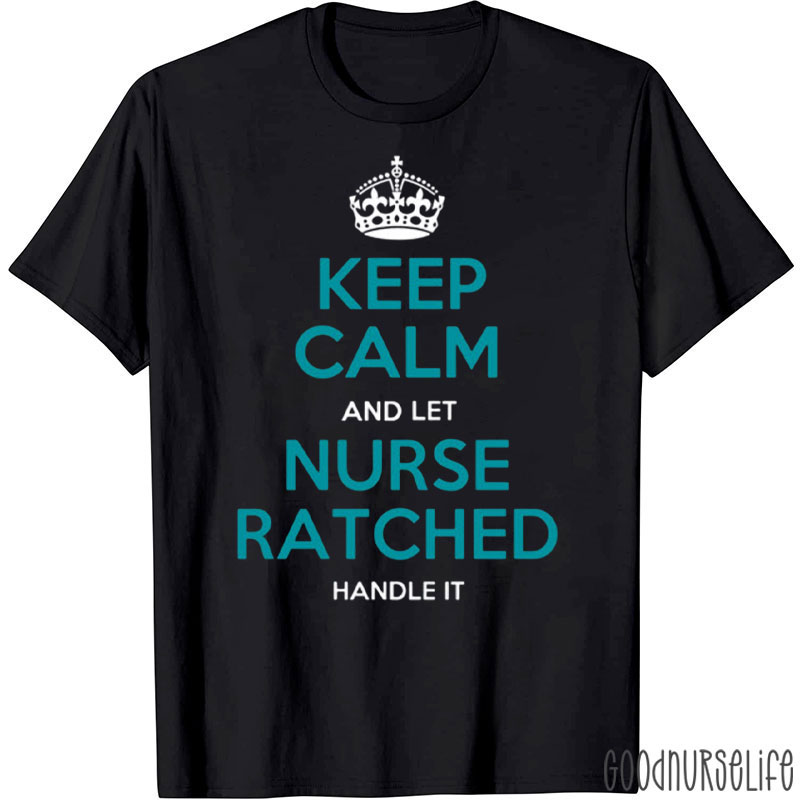 Keep Calm And Let Nurse Ratched Handle It Nurse T-Shirt