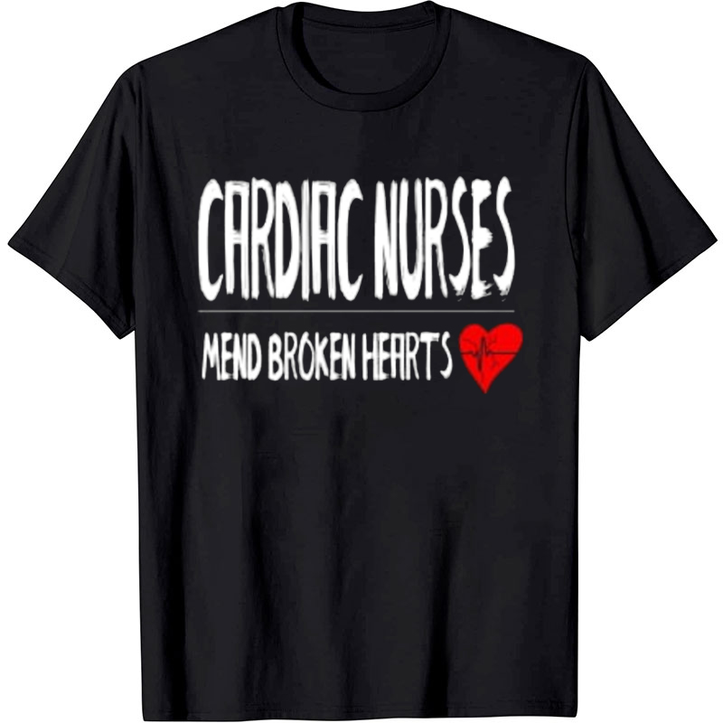 Cardiac Nurses Mend Broken Hearts Nurse T-Shirt