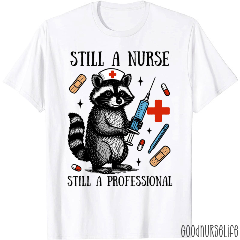 Still A Nurse Still A Professional Nurse T-shirt