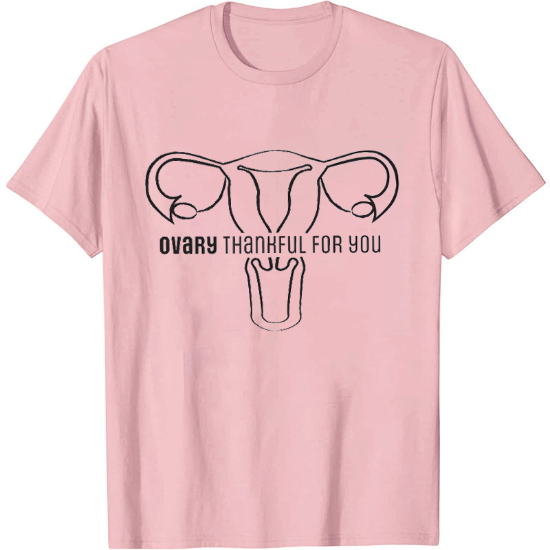 Ovary Thankful For You Nurse T-Shirt