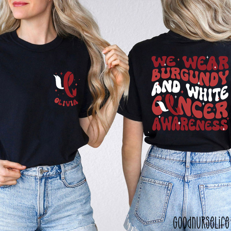 Personalized We Wear Burgundy And White Cancer Awareness Two Sided T-Shirt