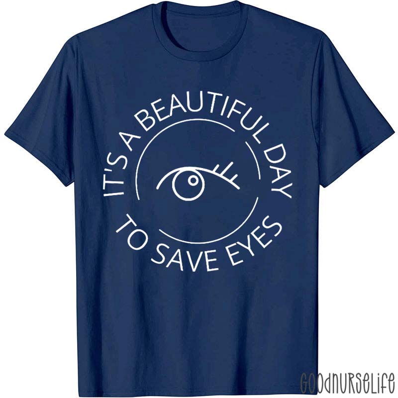 It's A Beautiful Day To Save Eyes Ophthalmology Nurse T-Shirt