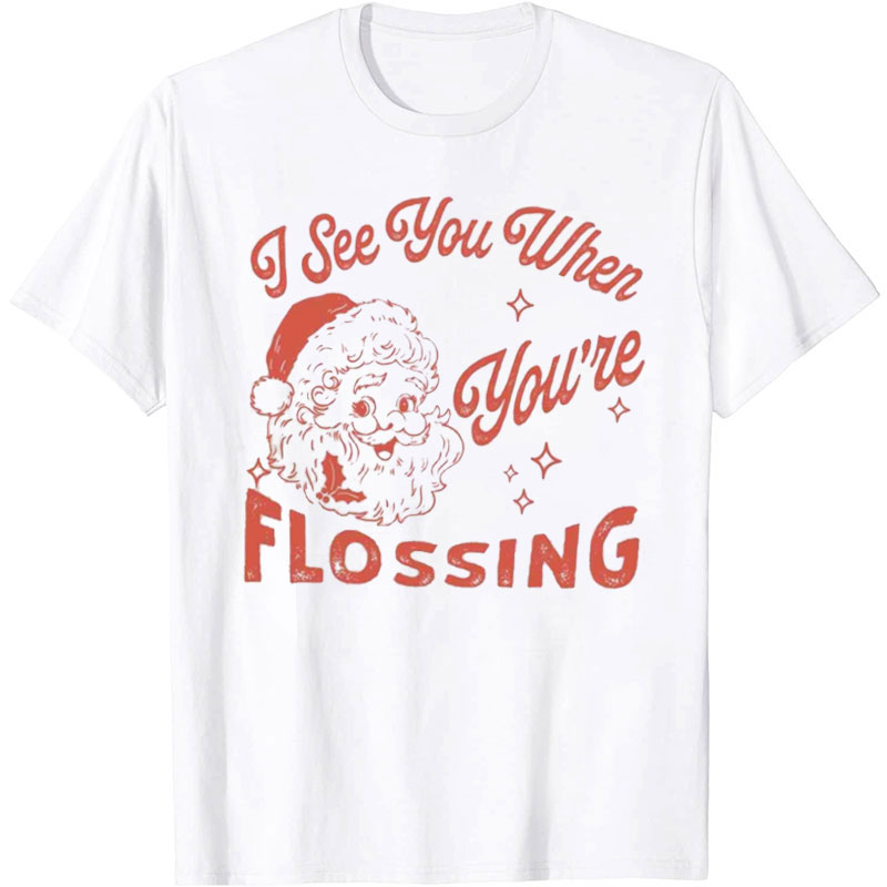 I See You When You're Flossing Nurse T-Shirt