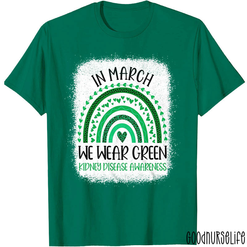 In March We Wear Green Kidney Disease Awareness Nurse T-Shirt