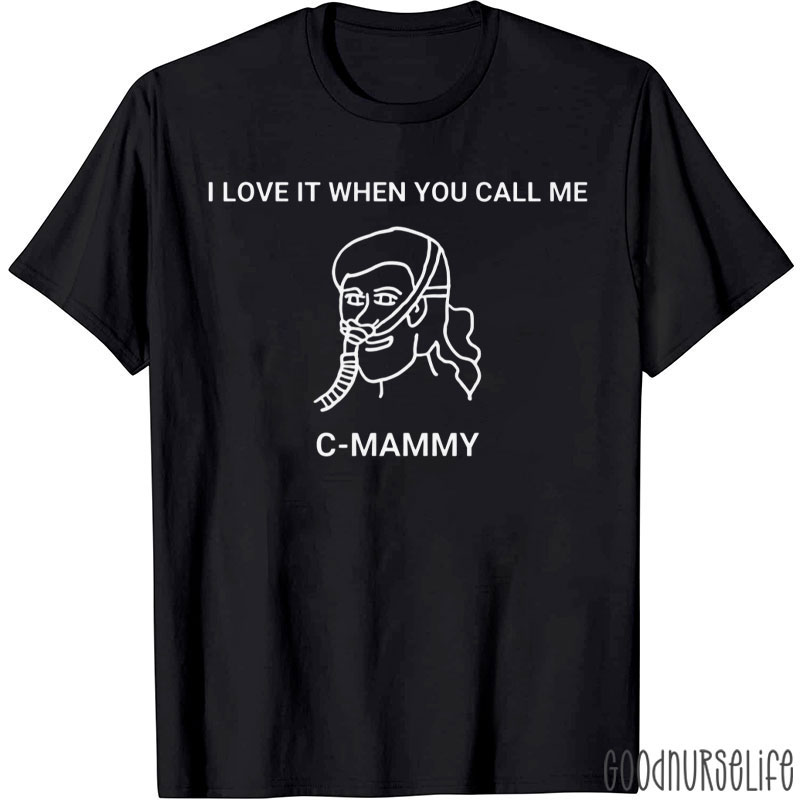 I Love It When You Call Me C-mommy T-Shirt