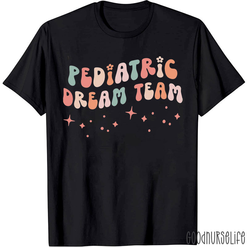 Pediatric Dream Team Peds Nurse T-Shirt
