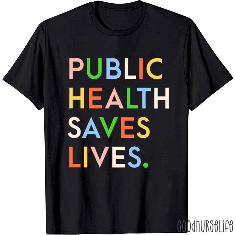 Public Health Saves Lives Healthcare Nurse T-Shirt
