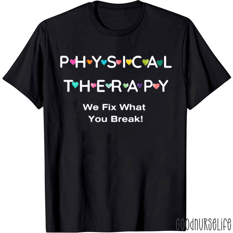 Physical Therapy We Fix What You Break T-Shirt