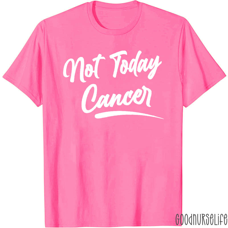 Cancer Awareness Not Today Cancer Nurse T-Shirt