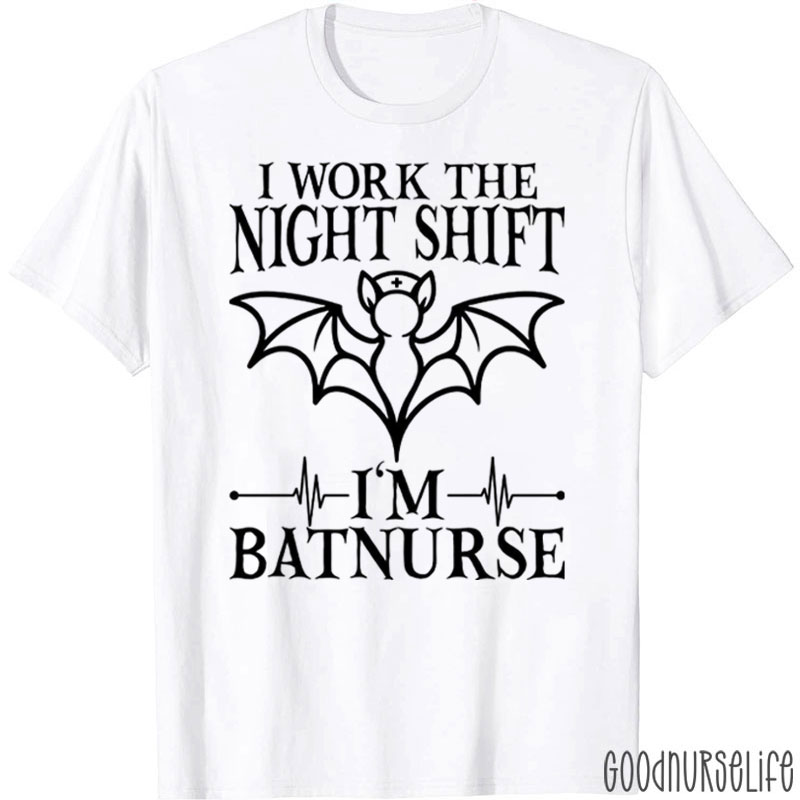 I Work The Night Shift I'm Bat Nurse T-Shirt