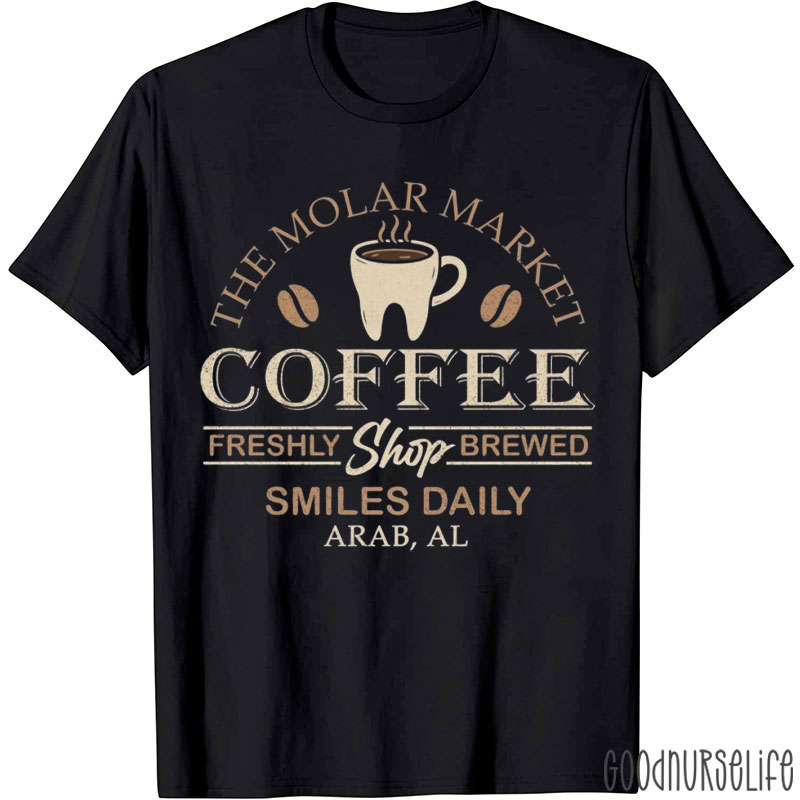 The Molar Market Coffee Freshly Shop Brewed Smiles Daily T-Shirt