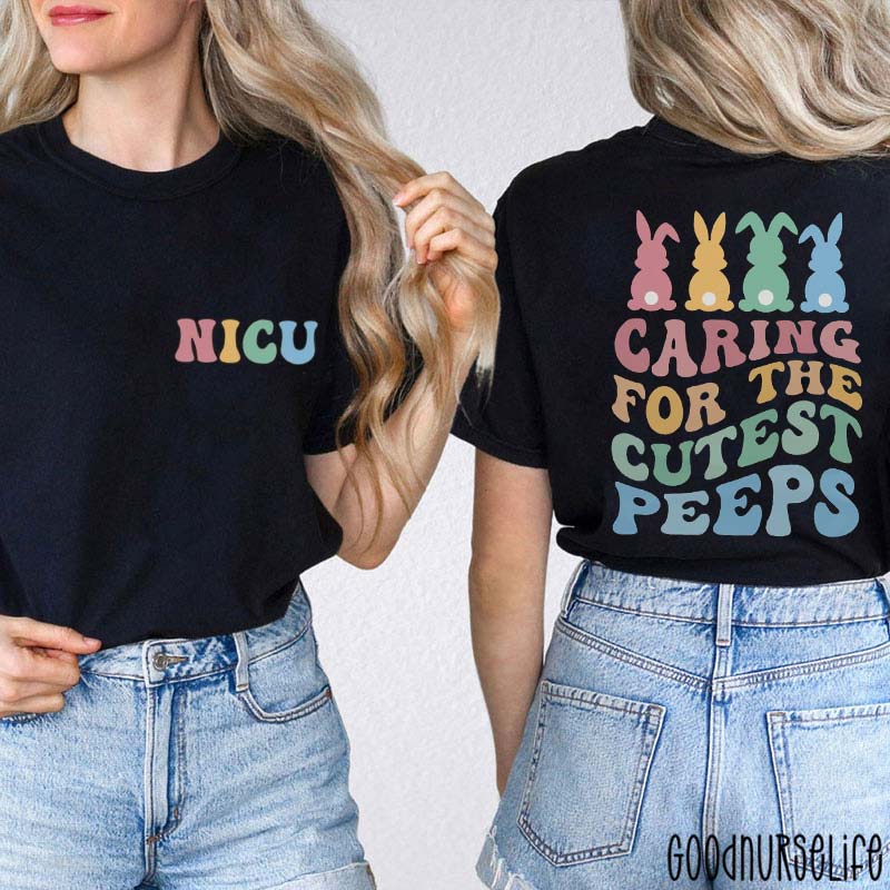 Caring For The Cutest Peeps NICU Nurse Two Sided T-Shirt