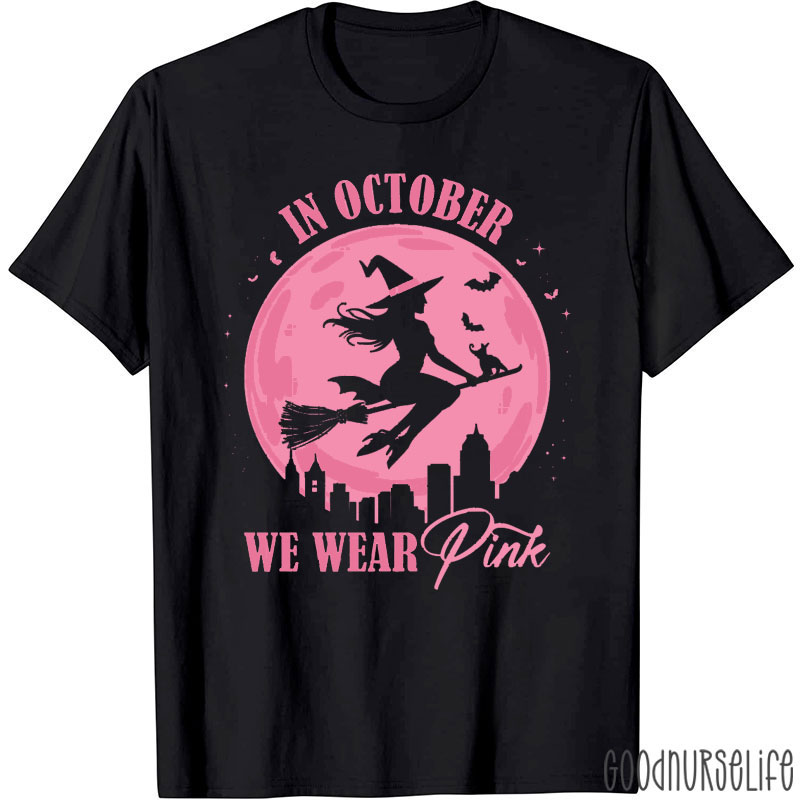 In October We Wear Pink Witch Silhouette Nurse T-Shirt