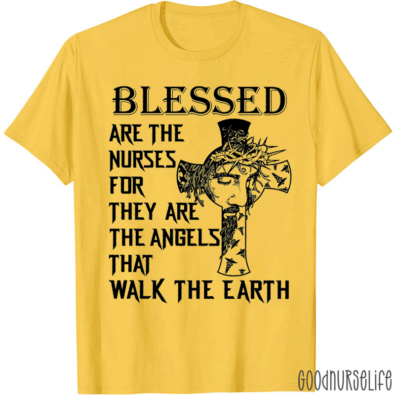 Blessed Are The Nurses For They Are The Angels That Walk The Earth T-shirt