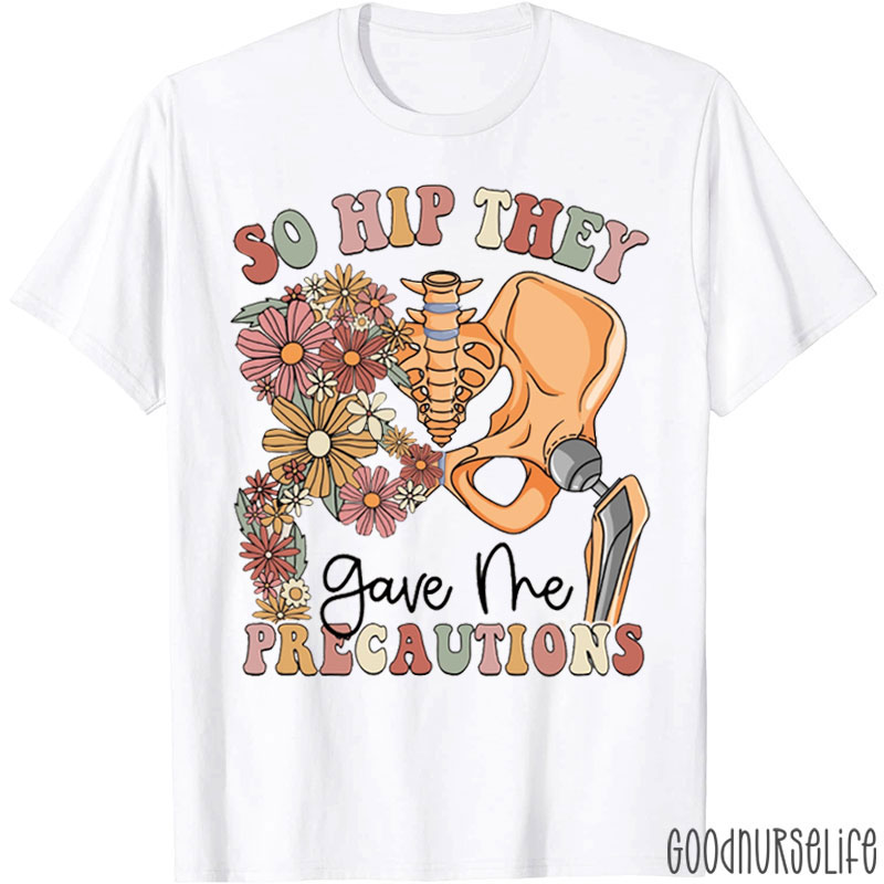 Floral So Hip They Gave Me Precautions Nurse T-Shirt