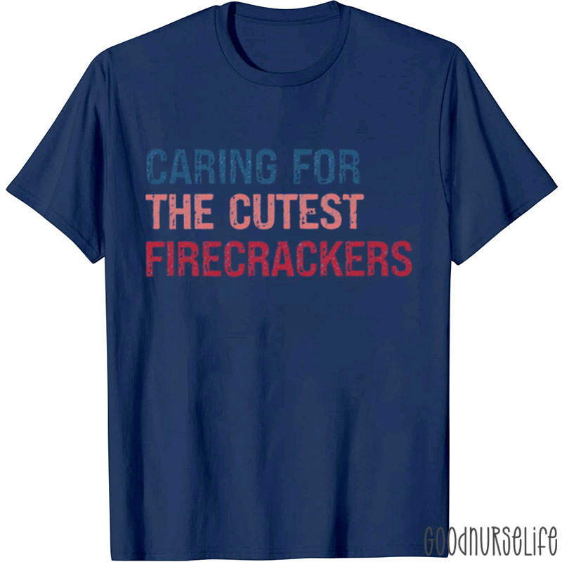 Caring For The Cutest Firecrackers Nurse T-Shirt