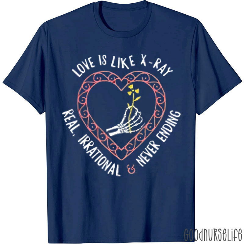 Love Is Like X-ray Nurse T-Shirt