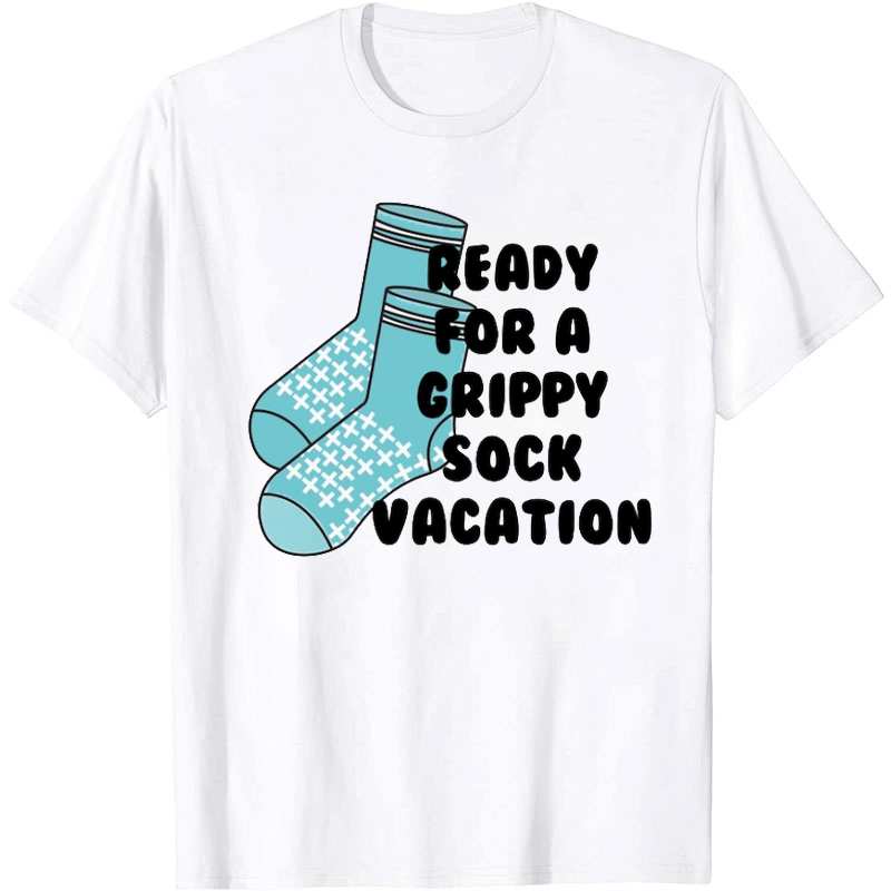 Ready For A Grippy Sock Vacation Nurse T-Shirt