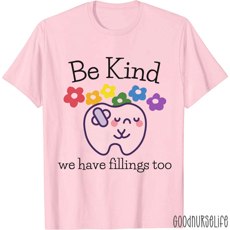 Be Kind We Have Fillings Too T-Shirt
