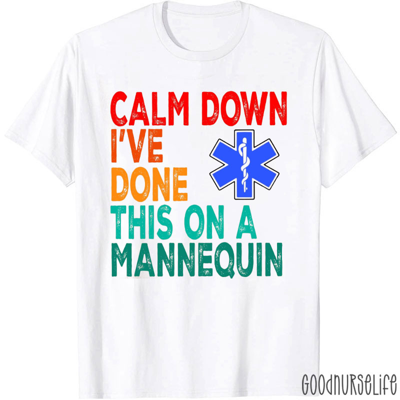 Calm Down I Already Did This On The Mannequin Humor Nurse T-Shirt