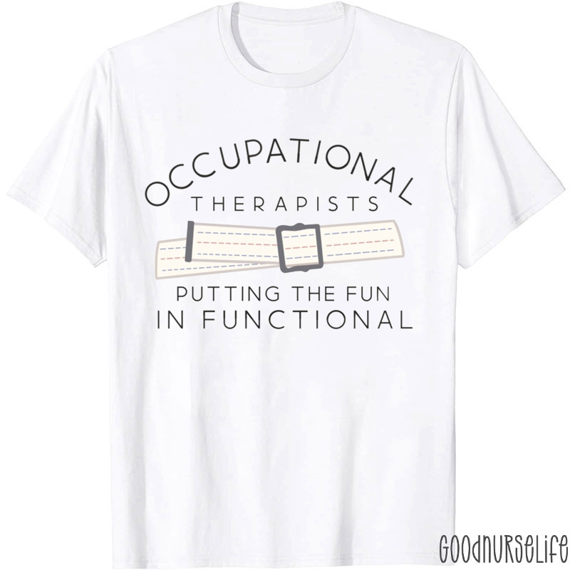 Occupational Therapists Putting The Fun In Functional T-Shirt