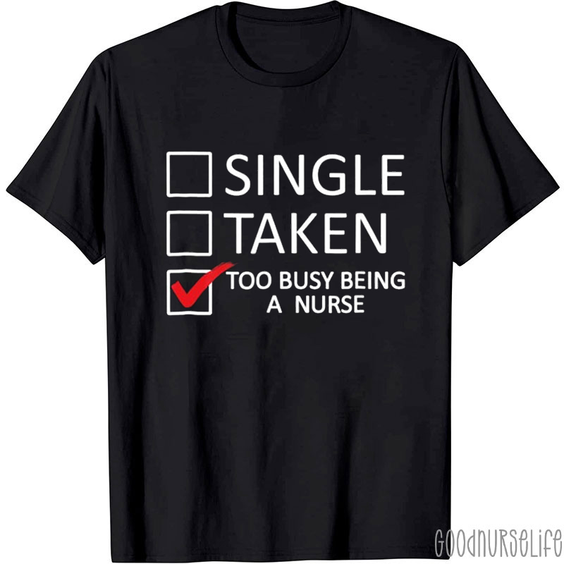 Too Busy Being A Nurse T-Shirt