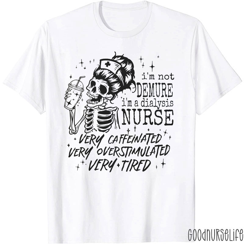 I'm Not Demure I'm A Dialysis Nurse T-shirt
