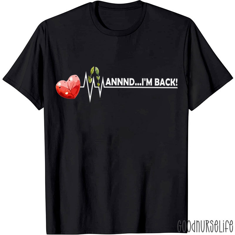 Annnd I'm Back Coronary Artery Bypass Open Heart Nurse T-Shirt