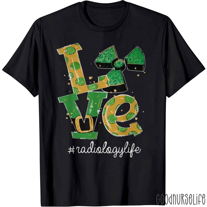 Love Radiology Life T-shirt