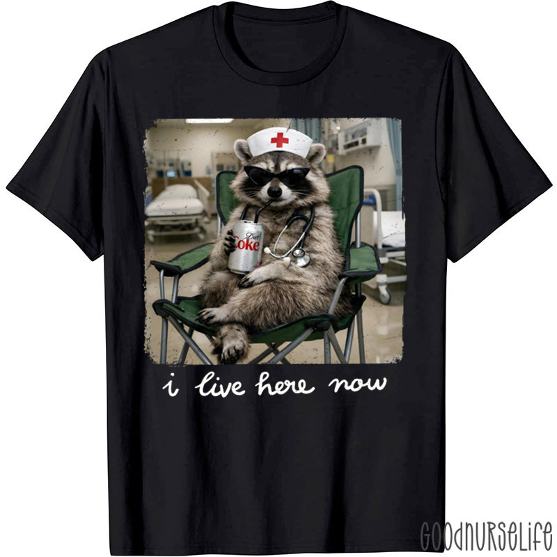 I Live Here Now Raccoon Nurse T-Shirt